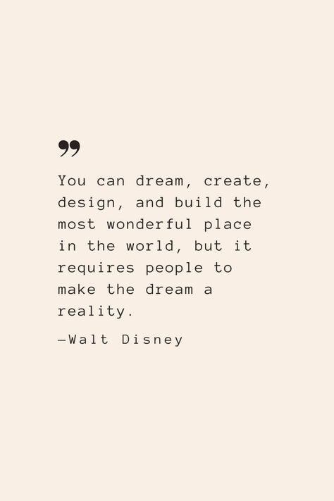 You can dream, create, design, and build the most wonderful place in the world, but it requires people to make the dream a reality. —Walt Disney. Enjoy more inspirational quotes by Walt Disney about dreams, life, family, and growing up. Disneyland Quotes, Disney Family Quotes, Fairytale Quotes, You Got This Quotes, Grad Quotes, Quotes On Success, Walt Disney Quotes, Together Quotes, Create Quotes