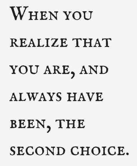 Always A Second Choice Quotes, Always The Second Choice, Second Choice Quotes, Paragraphs For Him, Second Choice, Choices Quotes, Little Things Quotes, When You Realize, Second Best