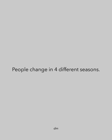 4 stages where people would change. People Change, Different Seasons, Entrepreneur Quotes, Change In, Changing Seasons, Quotes