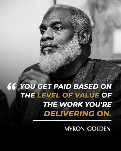 The secret is to work on a higher level of value. How do you do that? It starts by learning to look for the problems people have. When you learn to use your imagination to figure out their problems. Then learn to use your mouth to communicate that you figure out that problem. That is when people will pay you more. And the best part is their life will get better because your used imagination and communication. And your life will get better because they happily pulled out their wallet to pay you. Myron Golden Quotes, Golden Rule Quotes, Myron Golden, Virtual Vision Board, Golden Quotes, Getting Paid, Use Your Imagination, Golden Rule, 2025 Vision