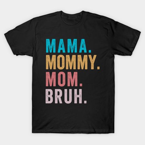 Mama Shirt for Women Mama Mommy Mom Bruh Mother's Day T Shirts - Mothers Day - T-Shirt | TeePublic Mom Bruh Shirt, Bruh Shirt, Mama Mommy Mom Bruh, Mommy Mom Bruh, Funny Mom Gifts, Mothers Day T Shirts, Family Humor, Mothers Day Shirts, Mama Shirt