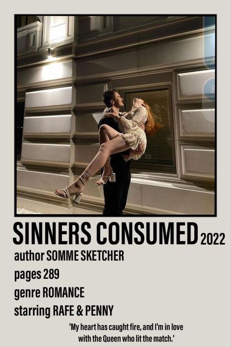 Polaroid poster including a picture of Rafe and Penny from the book Sinners Consumed 2022 by Somme Sketcher from the Sinners Anonymous series.  289 pages. Romance. 'My heart has caught fire, and I'm in love with the Queen who lit the match.' Sinners Consumed Somme Sketcher, Sinner Consumed, Sinners Consumed Book Aesthetic, Sinners Consumed Quotes, Sinners Anonymous Book Aesthetic, Sinners Condemned Aesthetic, Sinner Condemned, Spicy Movies, Sinners Consumed