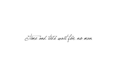 Time and tide wait for no man Time Waits For No Man, Random Sayings, Caption For Boys, Man Tattoo, Words To Live By Quotes, Time And Tide, White Backgrounds, Spoken Words, Clever Quotes