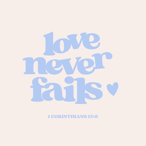 "Love never fails. But where there are prophecies, they will cease; where there are tongues, they will be stilled; where there is knowledge, it will pass away." 1 Corinthians 13:8 (NIV) 1st Corinthians 10:13, Love Never Fails So If It Fails, When You Pass Through The Waters, Hopeful Bible Verses, Pastel Bible Verse, Small Bible Verses, Love Never Fails Bible Verse, Faith Aesthetic, Blue Bible