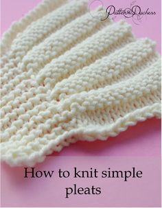 knit pleats tutorial Knitted Edging, Diy Crafts Knitting, Debbie Macomber, Knitting Basics, Knit Basket, Knit Edge, Knitting Blogs, Knitting Instructions, How To Knit