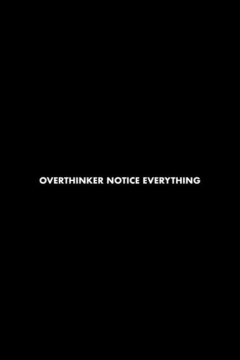 Overthinker notice everything #quotes #overthink #observe #dailyreminder Observe Everything Quotes, Everything Over Quotes, Positive Overthinking Quotes, Everything Is Over Quotes, Art Of Noticing Quotes, I Overthink Because I Notice Everything, Overthinking Quotes Wallpaper, Overthinking Wallpapers Black, Short Quotes About Overthinking