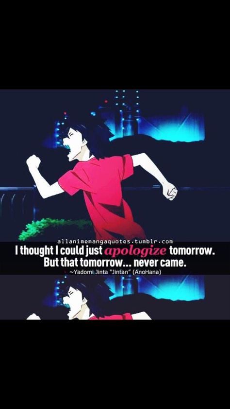 I thought I could just apologize tomorrow. But that tomorrow... never came. ~~ Yadomi Jinta (Jintan), AnoHana Anime Phrases, Anime Facts, Manga Quotes, Real Anime, Day Quotes, Random Anime, Anime People, Blue Exorcist, I Love Anime