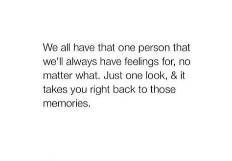 That one person you'll always have feelings for, no matter what We All Have That One Person Quotes, That One Person Quotes Feelings, There Will Always Be That One Person, Always That One Person Quotes, There Is Always That One Person, No Ones Favorite Person, That One Person Quotes, English Wisdom, Crush Things