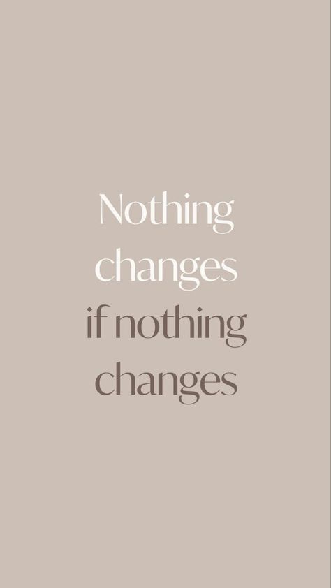 Nothing Changes If Nothing Changes, Nothing Changes, Inspo Quotes, Note To Self Quotes, Daily Inspiration Quotes, Self Quotes, Reminder Quotes, Note To Self, Daily Affirmations