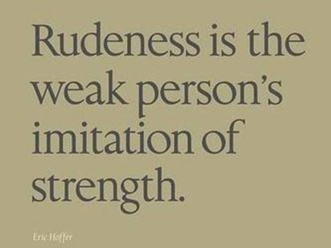 Mean People Quotes, Manners Quotes, Rude Quotes, Rude People, Mean People, People Quotes, Powerful Quotes, Wise Quotes, Wisdom Quotes