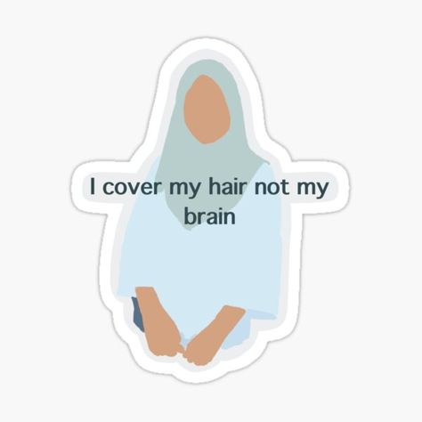 I Cover My Hair Not My Brain, Hijab Party, Brain Sticker, Sticker Ideas, My Brain, My Hair, Sticker Design, Sell Your Art, Brain