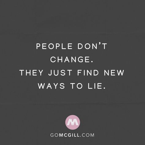 M C G I L L  M E D I A on Instagram: “People don't change. They just find new ways to lie.⠀ ⠀ @Mysimplereminders @BryantMcGill @JenniYoungMcGill⠀ #simplereminders #quotes…” People Never Change Quotes, Dont Change Quotes, People Who Lie Quotes, People Dont Change Quotes, Liar Humor, Liar Meme, Never Change Quotes, Impressive Quotes, Quotes About People