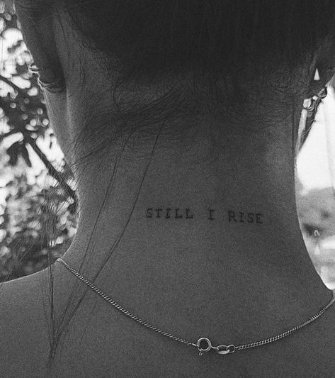 Still I Rise Tattoo, Tato Minimal, Tato Jari, Neck Tattoos Women, Back Of Neck Tattoo, Small Pretty Tattoos, Writing Tattoos, Petite Tattoos, Still I Rise