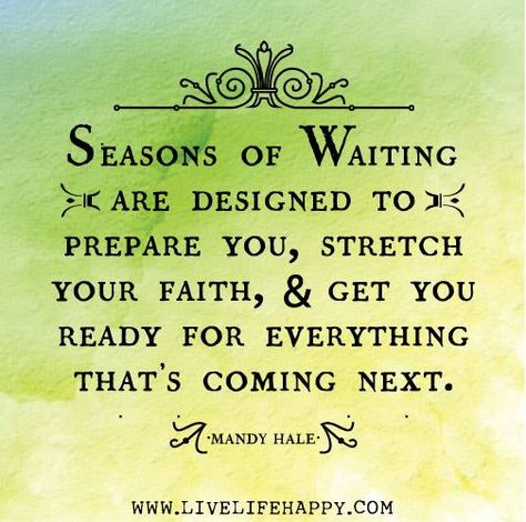 Seasons of Waiting are designed to prepare you, stretch your faith  get you ready for everything that's coming next. - Mandy Hale Live Life Happy, Robin Sharma, Single Quotes, Fitness Inspiration Quotes, Super Quotes, Trendy Quotes, Hard Times, New Quotes, Quotes About Strength