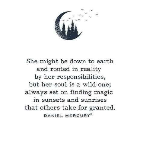 She might be down to earth and rooted in reality by her responsibilities, but her soul is a wild one; always set on finding magic in sunsets and sunrises that others take for granted DANIEL MERCURY Wild Woman Quotes Free Spirit, Wild Spirit Quotes, Magic Quotes, Witchy Stuff, Soul Quotes, Witchy Woman, Wild One, Inner Child, Wild Ones