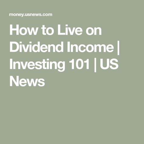 How to Live on Dividend Income | Investing 101 | US News How To Live Off Dividends, Investing For Retirement, Dividend Income, Dividend Investing, Investing 101, Investing Strategy, Start Investing, Wealth Management, Investing Money