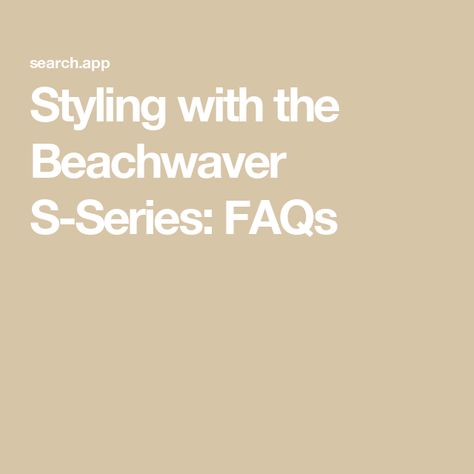 Styling with the Beachwaver S-Series: FAQs The Beachwaver, Beach Waver, Burning Questions, Voluminous Curls, Perfect Curls, Your Perfect