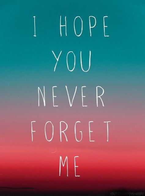 i hope you never forget me Forget Me Quotes, Goodbye Quotes, Dont Forget Me, Soulmate Quotes, Image Quotes, Never Forget, Love Letters, Meaningful Quotes, The Words