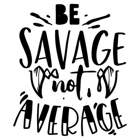 Be Savage Not Average Be Savage Not Average, Savage Not Average, Love Sarcasm, Funny Gifts For Men, Be Awesome, Tattoo Design Drawings, Gift For Men, Creating Art, Funny Gifts