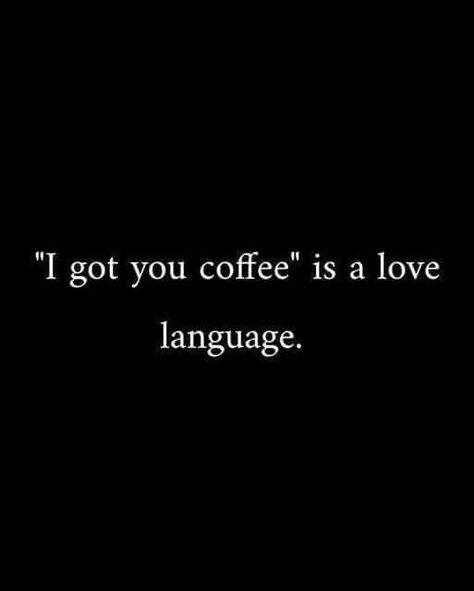 Coffee Is My Love Language, A Love Language, My Love Language, Love Language, Good Thoughts Quotes, Love Languages, Coffee Love, I Got You, Good Thoughts