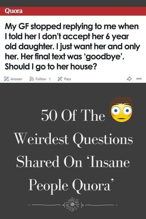 50 Of The Weirdest Questions Shared On ‘Insane People Quora’ Insane People, Shocking News, Tell Her, Go On, Popcorn, 50 %, Novelty Sign, Let It Be, Signs