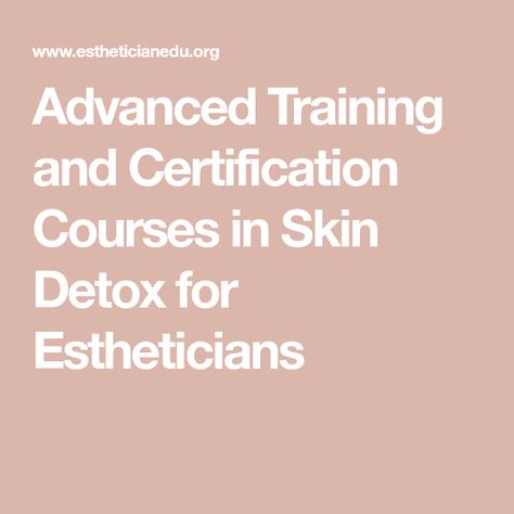 Advanced Training and Certification Courses in Skin Detox for Estheticians Advanced Esthetics, Esthetician Certificate, Esthetician Diploma, Esthetician Certification, Basic Facial Steps Esthetician, Esthetician License, Becoming An Esthetician, Skin Detox, Work Inspiration