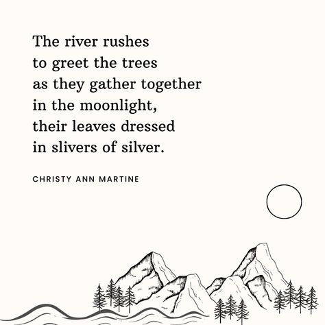 Nature Poetry - Poems ~ The river rushes to greet the trees as they gather together in the moonlight, their leaves dressed in slivers of silver. ~ Christy Ann Martine River Poem, Water Poems, Christy Ann Martine, Forest Quotes, Nature Poetry, Tree Poem, Poems In English, Lost Memories, Weeping Willow Tree