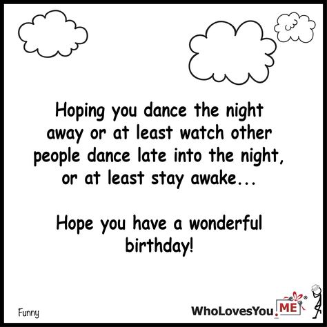 Hoping you dance the night away or at least watch othe- http://WhoLovesYou.ME #gigeo #birthday #greetings #wishes Birthday Greetings Quotes, Birthday Quotes Funny For Him, Birthday Traditions, Good Birthday Presents, Greetings Quotes, My Wish For You, People Dancing, Partner Dance, Mind Over Matter