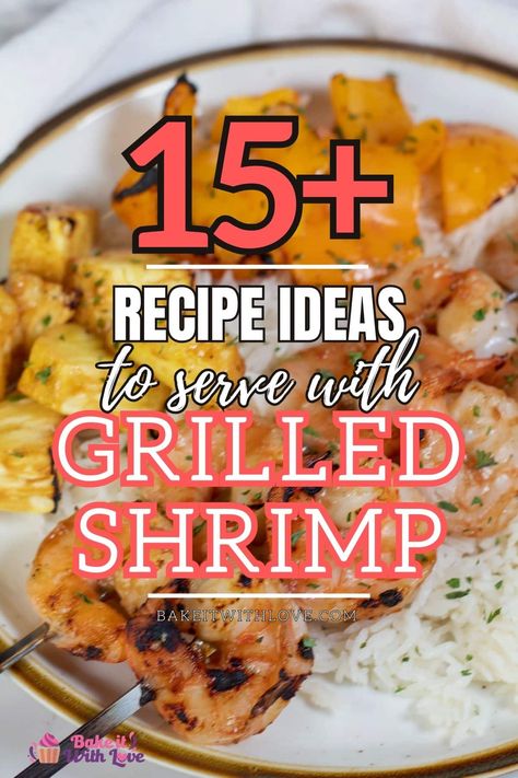 What to serve with grilled shrimp to turn it into a delicious and well-balanced meal for the whole family! These recipes include everything from easy vegetable side dishes to classic comfort foods! If you plan on popping a few shrimp on the grill this summer, you've come to the right place! BakeItWithLove.com Grilled Shrimp Dishes, Grilled Shrimp Meal Ideas, What To Eat With Shrimp As A Side, Grilled Shrimp And Rice Recipes, What To Serve With Grilled Shrimp, Side Dishes For Grilled Shrimp, What To Serve With Shrimp Tacos, Grilled Shrimp Recipes For Dinner, Grilled Shrimp Side Dishes