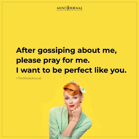 After gossiping about me, please pray for me. I want to be perfect like you. #beyourself #wisdom After Gossiping About Me Pray For Me, Gossip About Me Quotes, Gossip Quotes Life Lessons, Rumors And Gossip Quotes, I Want To Be Perfect, People Who Gossip, Gossip Quotes, Stories With Moral Lessons, Like You Quotes