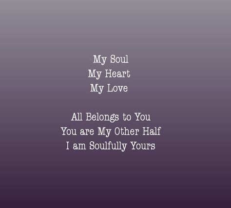 My Heart Belongs To You Quotes, Be Mine Forever Quotes, Half Love, Quotes Soul, Love You Quotes, Awake My Soul, Soul Love, Need Quotes, Love Dare