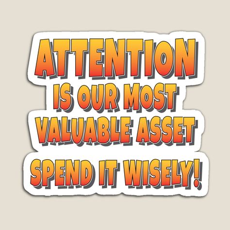 Get my art printed on awesome products. Support me at Redbubble #RBandME: https://www.redbubble.com/i/magnet/Attention-is-our-most-valuable-Asset-Spend-it-Wisely-by-Harlake/165104893.TBCTK?asc=u Your Mind Is Your Greatest Asset, Noise Pollution Slogans, Slogan About Respect, Think Before You Click Poster Slogan, Slogan Global Warning, Puns, Magnets, Quotes