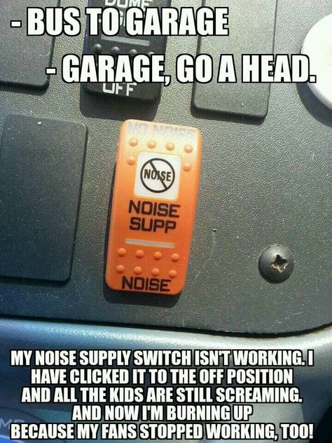 This is hilarious! If Only!! It's  actually a noise 'suppresion' switch. Turns off all the fans etc in the school bus so you're able to listen clearly at train tracks. Bus Driver Quotes, Bus Humor, Driver Quotes, School Bus Driving, School Bus Safety, Bus Safety, Bus Ideas, Yellow Office, Just A Small Town Girl