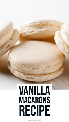 Vanilla Macarons Recipe - Easy French Macarons You Can Make Vanilla Macarons Recipe, Vanilla Macaron Recipes, Gluten Free Macaroons, Macaroon Filling, Easy Macaroons Recipe, Vanilla Macaroons, Macaron Pistache, Macarons Recipe Easy, French Macaroon Recipes