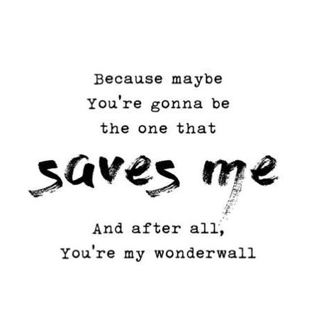 🎶 Because maybe  You're gonna be the one that  Saves me And after all You're my wonderwall ���🎶  I drew these lyrics from the song Wonderwall… Wonderwall Tattoo Oasis, Wonderwall Lyrics, Be The One, Powerful Quotes, My Favorite Music, Music Quotes, Music Is Life, The Song, Song Lyrics