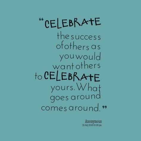 Discover and share Celebrate Others Success Quotes. Explore our collection of motivational and famous quotes by authors you know and love. Others Success Quotes, Inspiring People Quotes, Quotes From Famous Authors, Celebrate Success, Celebrating Success, What Goes Around Comes Around, Celebration Quotes, Famous Authors, And So The Adventure Begins