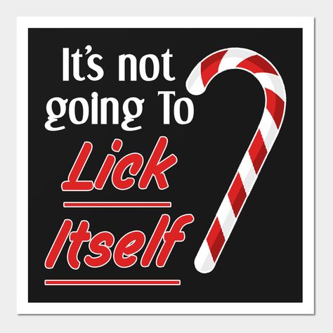 It's Not Going To Lick Itself Christmas T-ShirtsFunny men's Candy Cane Christmas T-shirt. Funny Christmas Holiday Shirt.This is a funny Christmas candy cane shirt for Adult , kids candy cane tee for upcoming holidays -- Choose from our vast selection of art prints and posters to match with your desired size to make the perfect print or poster. Pick your favorite: Movies, TV Shows, Art, and so much more! Available in mini, small, medium, large, and extra-large depending on the design. For men, wo Candy Cane Shirt, Flirty Memes, Candy Cane Christmas, Kids Candy, Man Candy, Holiday Shirt, Christmas Wall, Christmas Candy Cane, Candy Canes