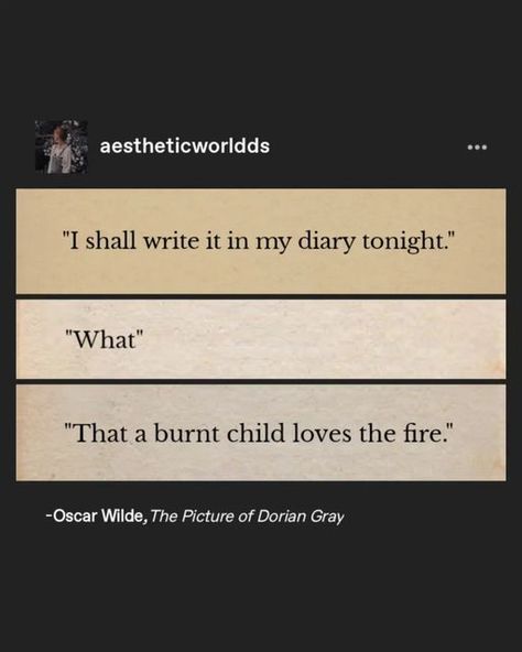 A Burnt Child Loves The Fire, Poetic Aesthetic, Fire Quotes, Beautiful Sayings, Love Wisdom, Forever Quotes, Hit Different, Friends Forever Quotes, Dark Academia Aesthetic