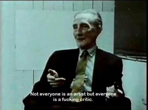 Not everyone is an artist but everyone is a critic Cinema Quotes, New Lyrics, Mind Thoughts, Marcel Duchamp, Septième Art, Philosophical Quotes, Movie Lines, Film Quotes, Tv Quotes