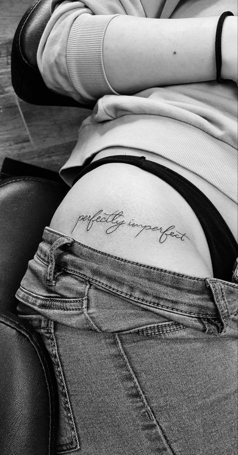 Im Perfection Tattoo, Underbreast Tattoo Quotes, Hip Saying Tattoos Women, Lower Back Quote Tattoos For Women, Qoute Tattoo On Thigh, Woman Hip Tattoo Ideas, Unique Leg Tattoos Women Design, Qoute Tattoo For Women Rib, Hip Quote Tattoos Women