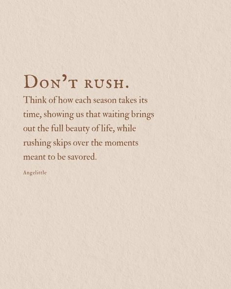 Not Rushing Quotes, Rushing Quotes, 2025 Thoughts, At Peace Quotes, Rush Quotes, Spiritual Motivational Quotes, Stop Rushing, Ambition Quotes, Season Quotes