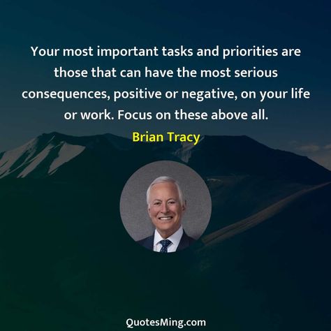 Your most important tasks and priorities are those that can - Brian Tracy Quote Brian Tracy Quotes, Michel De Montaigne, Langston Hughes, What Is Your Goal, John Grisham, Arthur Schopenhauer, Rabindranath Tagore, Brian Tracy, Inspirational Humor