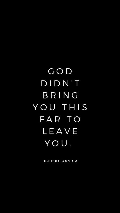 God Didnt Bring You This Far To Leave You Wallpaper, Philippians 1 6 Wallpaper, Philippians 1:3, Bible Quotes Wallpaper Black, Black Bible Quotes, Philippians 1:6, Bible Verse Black Background, Motivation Bible Verse, God Quotes Wallpaper