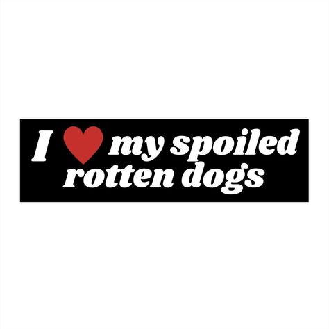 I Love My Spoiled Rotten Dogs Bumper Sticker (black) | Dog lover Funny Car Accessories Wedding Photo Table, Dog Bumper Stickers, Funny Bumper Stickers, Spoiled Rotten, Adore You, Car Stuff, Black Dog, Bumper Sticker, Waterproof Vinyl