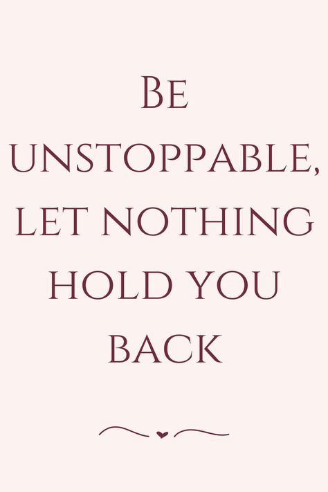 Be unstoppable, let nothing hold you back Be Unstoppable Quotes, Unstoppable Quotes, Be Unstoppable, Trust The Process, Hold You, Your Back, Daily Quotes, Affirmations, Hold On