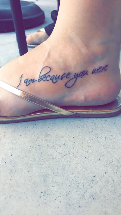 I am because you were - Memorial Tattoo I Am Because You Were, I Am Because You Are Tattoo, I Am Because You Were Tattoo, Dedication Tattoos, Tattoo After Care, Tattoos Mom, Heaven Tattoos, Tribute Tattoos