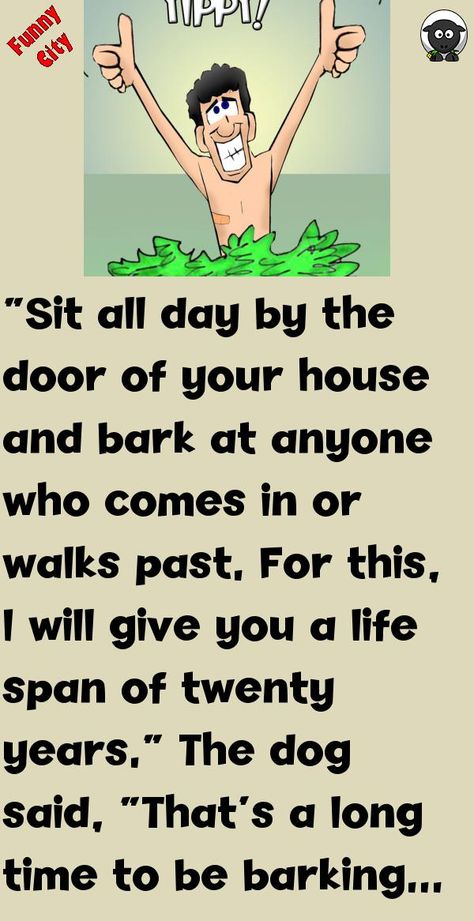 “Sit all day by the door of your house and bark at anyone who comes in or walks past.For this, I will give you a life span of twenty years.”The dog said, “That's a long time to be bar.. #funny, #joke, #humor Motivational Short Stories, Funny City, Fun Stories, Laughter Therapy, Latest Jokes, Joke Funny, Funny Long Jokes, Funny Work Jokes, Long Jokes