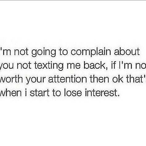 I'm not going to complain about you not texting me back if in not worth your attention that's cool Losing Interest Quotes, Petty Quotes, Talking Quotes, Realest Quotes, Interesting Quotes, Breakup Quotes, Baddie Quotes, Queen Quotes, Real Talk Quotes