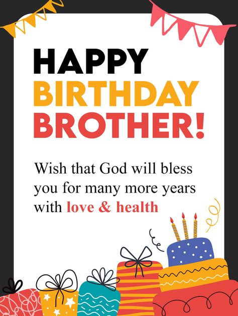 Celebrate your brother’s another year older with this birthday card. His birthday is a perfect time to remember all the good memories. The cake and birthday presents on this greeting card make it classic for any brother, young or old. Wish a very happy birthday to your brother by sending this cool card! Happy Birthday For Brother From Sister, Happy Birthday Older Brother, Happy Birthday Brother Wishes Messages, Birthday Wish For A Brother, Birthday Wish Brother, Birthday For Brother From Sister, Birthday Brother Wishes, Happy Birthday Bhaiya Wishes, Happy Birthday To A Brother