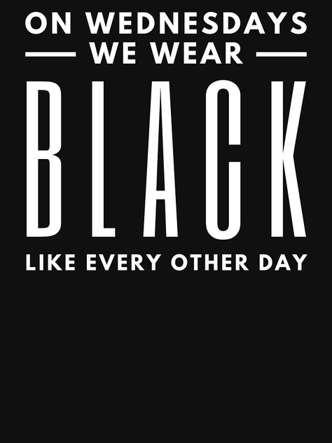 Black Wednesday, Everything Black, Black Tees, All Black Everything, Moon Goddess, On Wednesday, T Shirts With Sayings, We Wear, Black Aesthetic